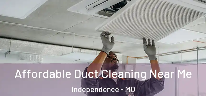  Affordable Duct Cleaning Near Me Independence - MO