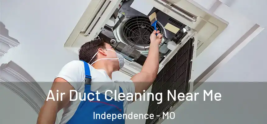  Air Duct Cleaning Near Me Independence - MO