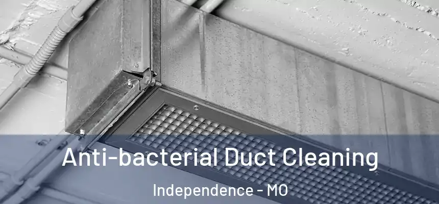  Anti-bacterial Duct Cleaning Independence - MO