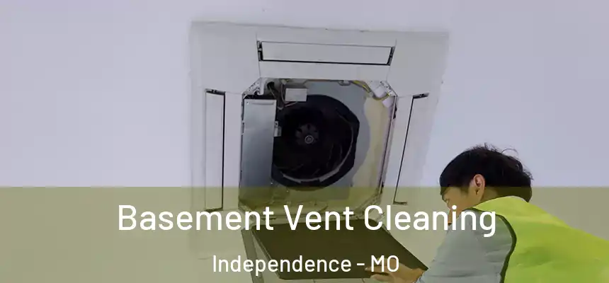  Basement Vent Cleaning Independence - MO