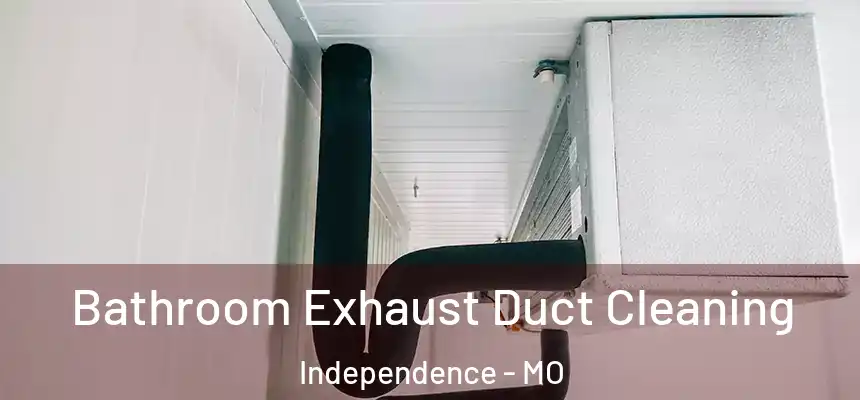  Bathroom Exhaust Duct Cleaning Independence - MO