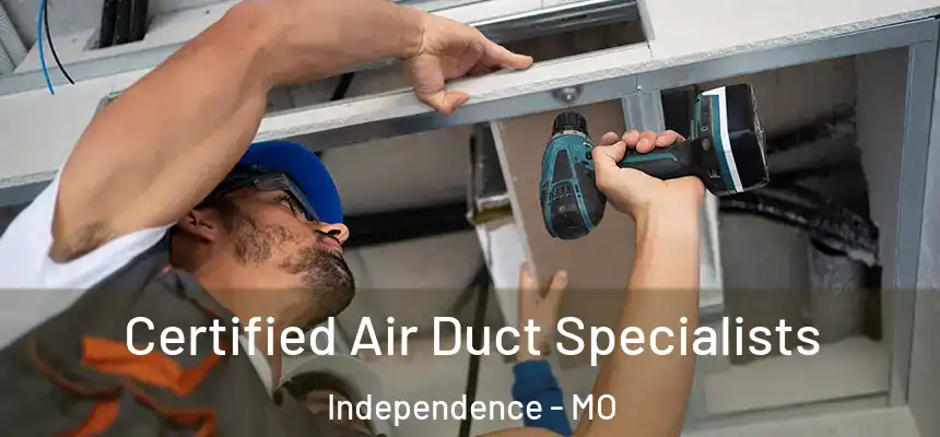  Certified Air Duct Specialists Independence - MO