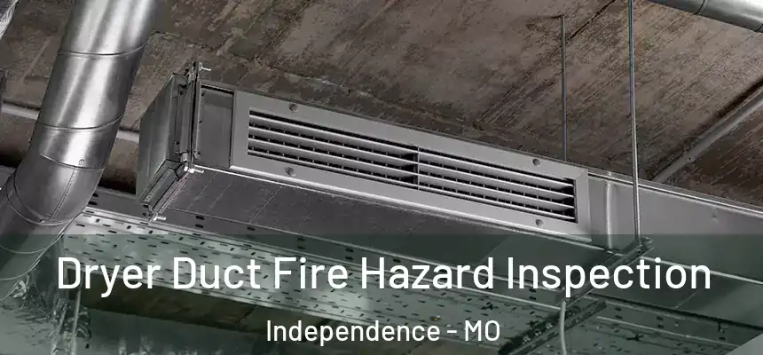 Dryer Duct Fire Hazard Inspection Independence - MO