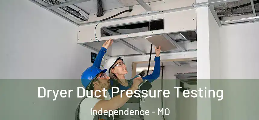  Dryer Duct Pressure Testing Independence - MO