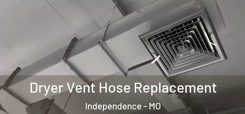  Dryer Vent Hose Replacement Independence - MO