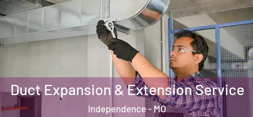  Duct Expansion & Extension Service Independence - MO