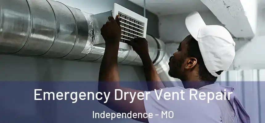  Emergency Dryer Vent Repair Independence - MO