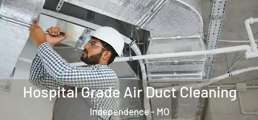  Hospital Grade Air Duct Cleaning Independence - MO