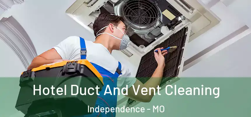  Hotel Duct And Vent Cleaning Independence - MO