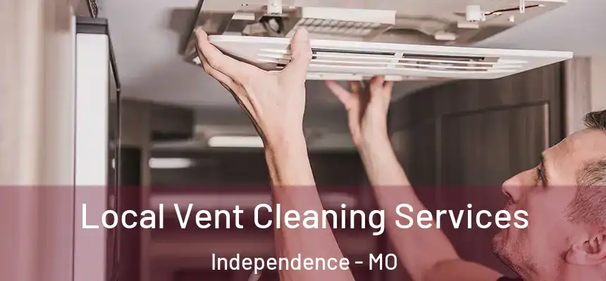  Local Vent Cleaning Services Independence - MO