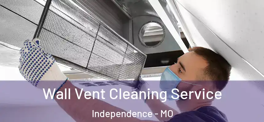  Wall Vent Cleaning Service Independence - MO