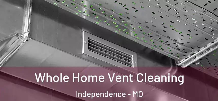  Whole Home Vent Cleaning Independence - MO